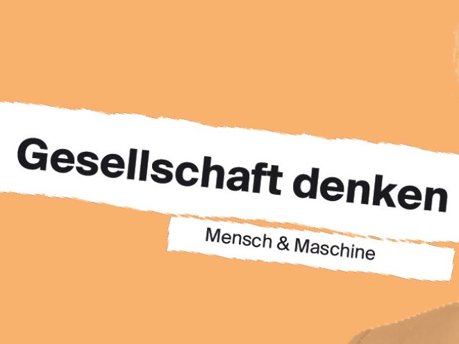 Gesellschaft denken: Mensch & Maschine