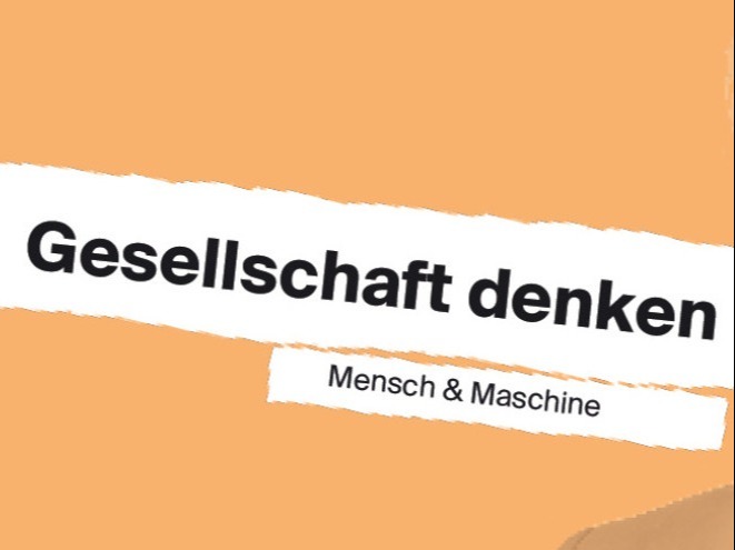 Gesellschaft denken: Mensch & Maschine